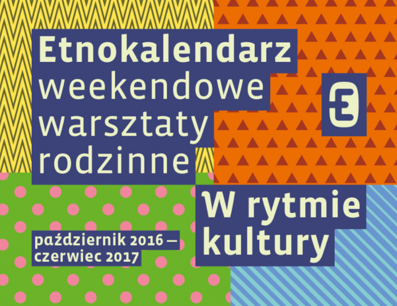 Poziomy plakat, kolorowe tło, a na nim napis Etnokalendarz, weekendowe warsztaty rodzinne - w rytmie kultury. październik 2016-czerwiec 2017