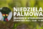Przejdź do: Niedziela Palmowa w skansenie w Wygiełzowie