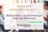 Przejdź do: Rozstrzygnięto otwarty konkurs ofert „Małopolska – tu technologia staje się biznesem”