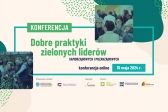 Konferencja: Dobre praktyki zielonych liderów samorządowych i pozarządowych