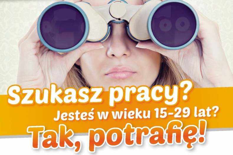 Plakat. Kobieta z długimi włosami, patrzy na wprost przez lornetkę. POd spodem napis: Szukasz pracy. Jesteś w wieku 15=29 lat? Tak potrafię 