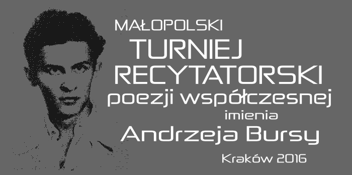 Plakat w tonacji czarny i szary. Po lewej twarz mężczyzny. Po prawej napis Małopolski Turniej Recytatorki im. Andrzeja Bursy. Kraków 2016 