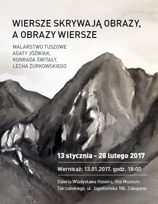 Obraz tuszem. Widok gór. A na tym tle informacje o wystawie: Wiersze skrywają obrazy, a obrazy wiersze. Malarstwo tuszowe Wiersze skrywają obrazy, a obrazy wiersze są Agata Jóźwiak, Konrad Świtała i Lech Żurkowski.. 13 stycznia -28 lutego