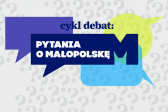 Przejdź do: Przyjdź na debatę i... zapytaj o Małopolskę