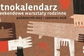 Przejdź do: Etnokalendarz – weekendowe warsztaty rodzinne 