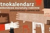 Przejdź do: Etnokalendarz – weekendowe warsztaty rodzinne 