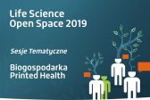 Przejdź do: Biogospodarka i Druk 3D na Life Science Open Space 2019