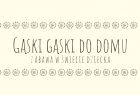 Napis: Gąski, gąski do domu