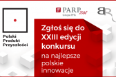 Przejdź do: Wystartuj w konkursie Polski Produkt Przyszłości