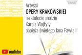 Przejdź do: Artyści Opery Krakowskiej na stulecie urodzin Karola Wojtyły papieża świętego Jana Pawła II