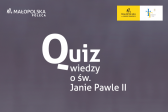 Przejdź do: Quiz wiedzy o św. Janie Pawle II