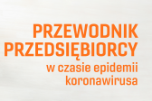 Przejdź do: Przewodniki przedsiębiorcy w czasie epidemii koronawirusa