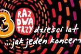 Przejdź do: Jubileuszowy koncert Raz, Dwa, Trzy w CSM w Tarnowie