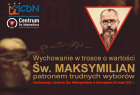 Plakat konferencji "Wychowanie w trosce o wartości. Święty Maksymilian patronem trudnych wyborów".