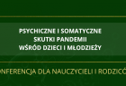 Konferencja - psychiczne i somatyczne skutki pandemii wśród dzieci i młodzieży