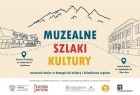 Plakat z informacjami o projekcie, w centralnej części napis wielkimi literami Muzealne szlaki kultury w kolorach niebieskim, czerwonym i żółtym wyżej w tle zarys gór, po bokach napisu zarys budynków muzealnych