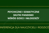 Przejdź do: Konferencja - psychiczne i somatyczne skutki pandemii wśród dzieci i młodzieży 