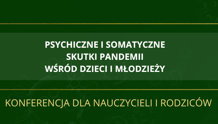 Konferencja - psychiczne i somatyczne skutki pandemii wśród dzieci i młodzieży