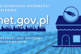 Przejdź do: Gdzie jest szybki Internet? Gdzie chcesz, żeby był? Wejdź na stronę Internet.gov.pl i sprawdź!