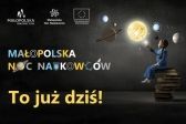Dziś Małopolska Noc Naukowców!
