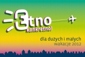 Przejdź do: ETNO-KONKRETNO. Gorące wakacje w Muzeum Etnograficznym w Krakowie!