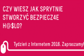 Przejdź do: Jak stworzyć bezpieczne h@$Ł0? – w Małopolsce rusza „Tydzień z internetem”