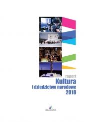 Kultura i Dziedzictwo Narodowe. Raport za 2018 rok. 
