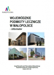 Wojewódzkie podmioty lecznicze w Małopolsce 2015 - informator 
