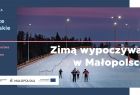 Fundusze Europejskie. Zimą wypoczywaj w Małopolsce