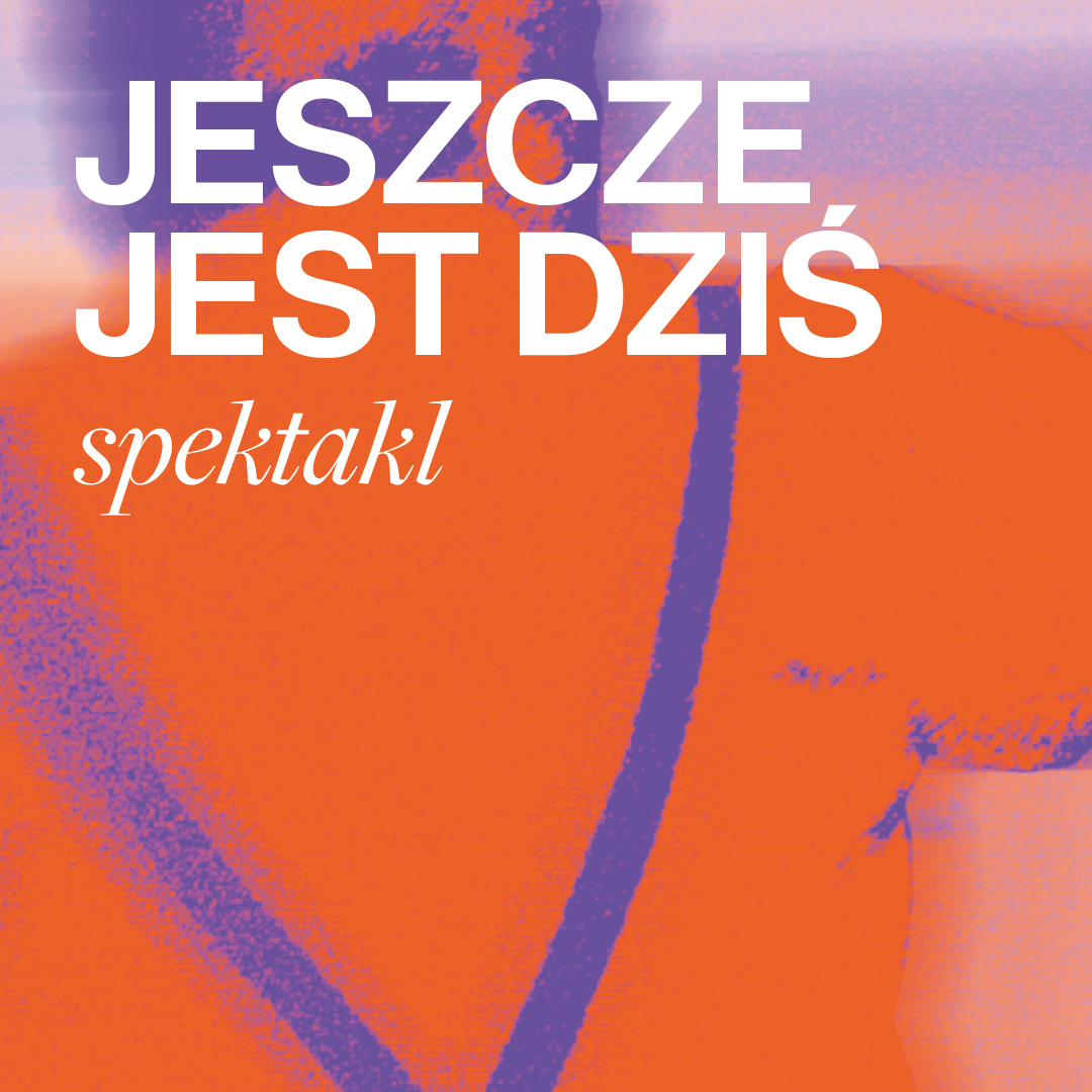 Jeszcze jest dziś - premiera spektaklu